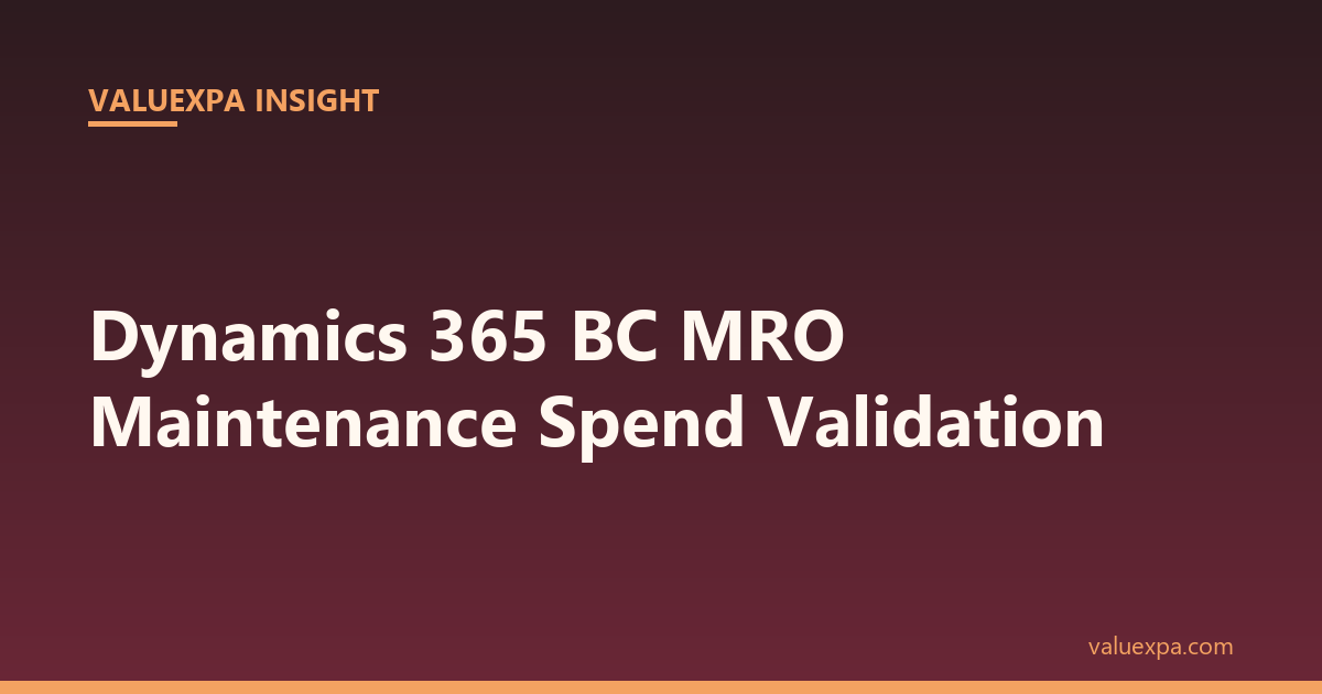 Dynamics 365 BC MRO Maintenance Spend Validation — What the System Misses