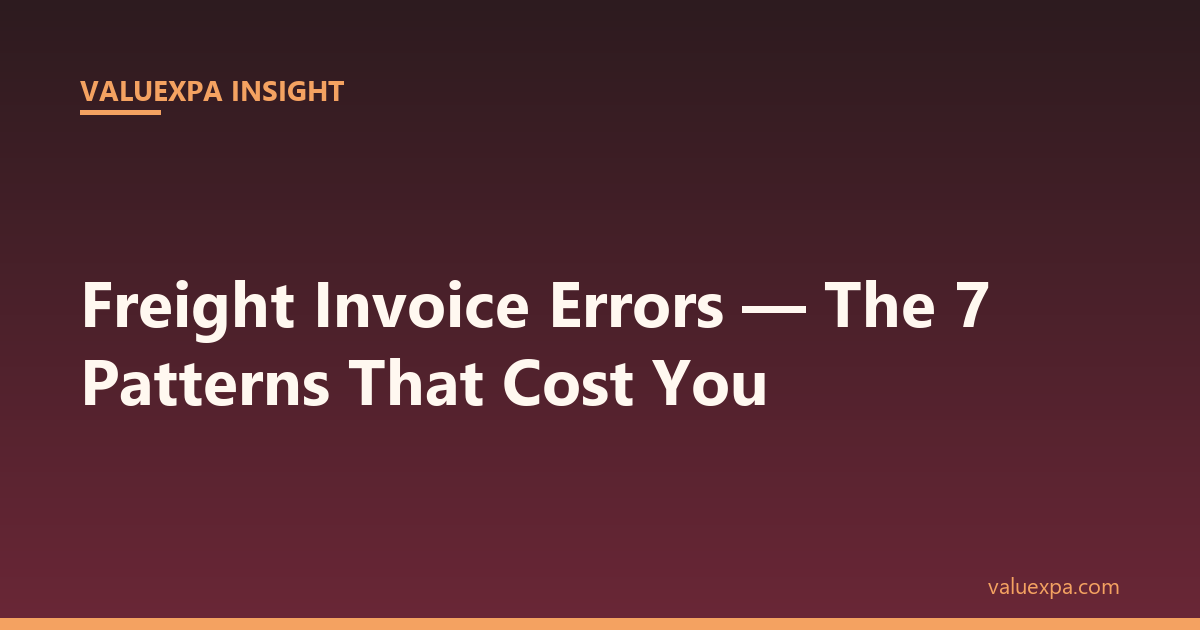 Freight Invoice Errors — The 7 Patterns That Cost Mid-Market Companies $20K–$100K Annually