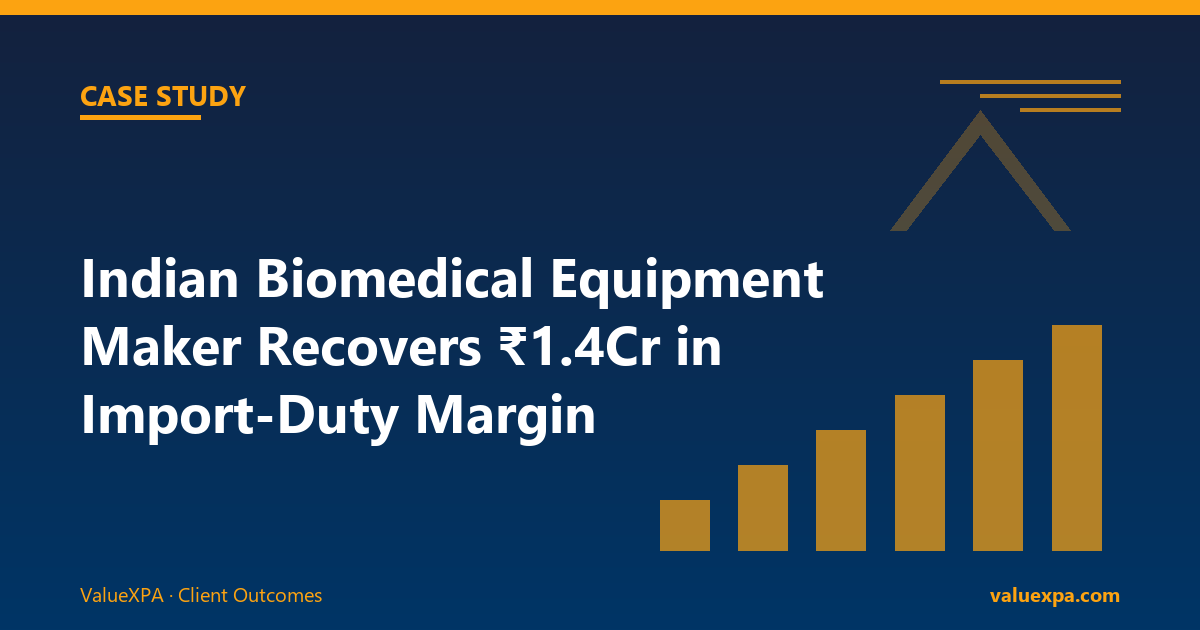 Indian Biomedical Equipment Manufacturer Recovers ₹1.4 Cr from Import Duty Pass-Through Gaps