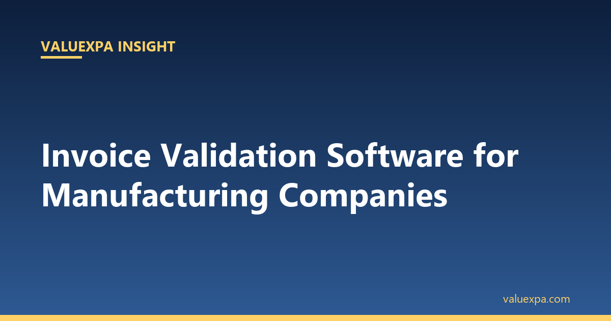 Invoice Validation Software for Manufacturing Companies: Stop Paying Incorrect Invoices (2026 Guide)