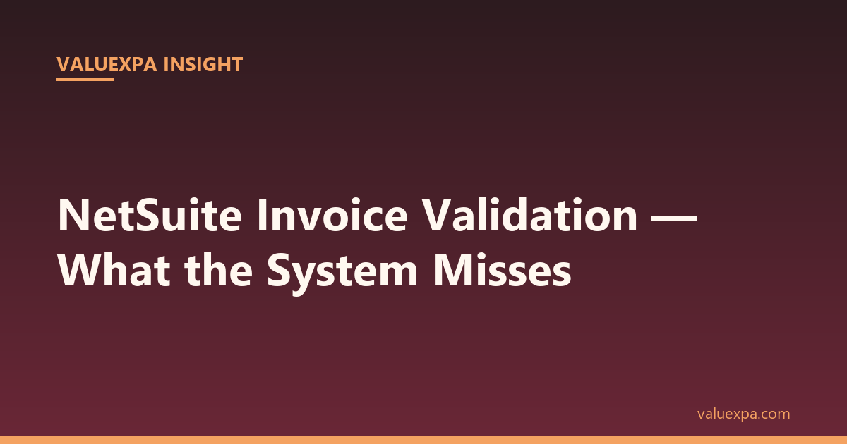 NetSuite Invoice Validation — What the System Misses and How to Catch It