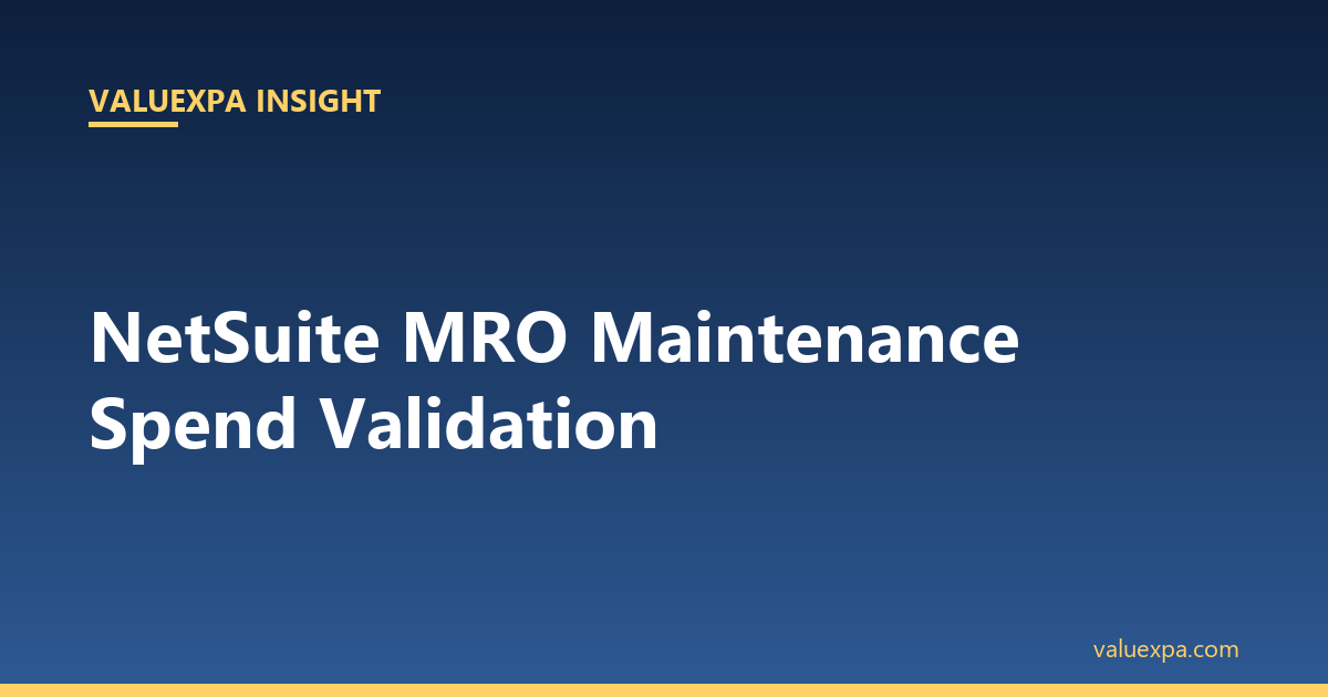 NetSuite MRO Maintenance Spend Validation — What the System Misses