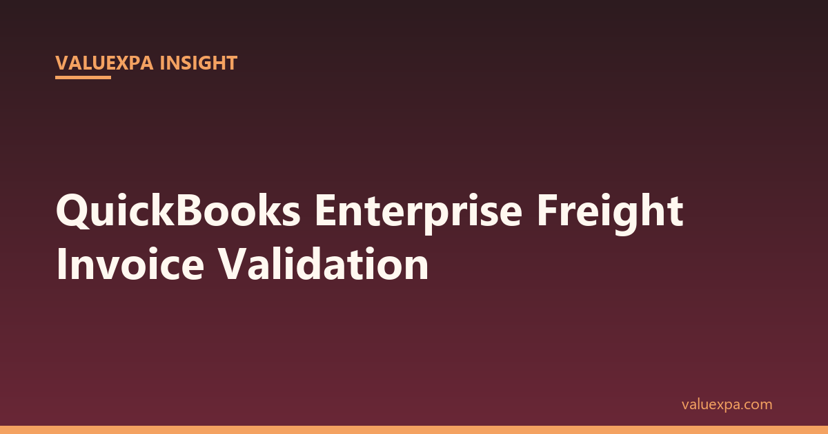 QuickBooks Enterprise Freight Invoice Validation — What the System Misses