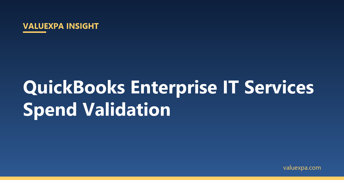 QuickBooks Enterprise IT Services Spend Validation — What the System Misses
