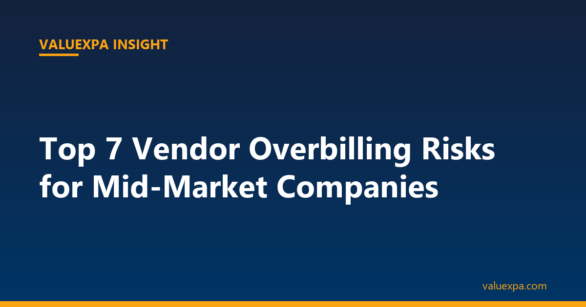 Top 7 Vendor Overbilling Risks for Mid-Market Companies