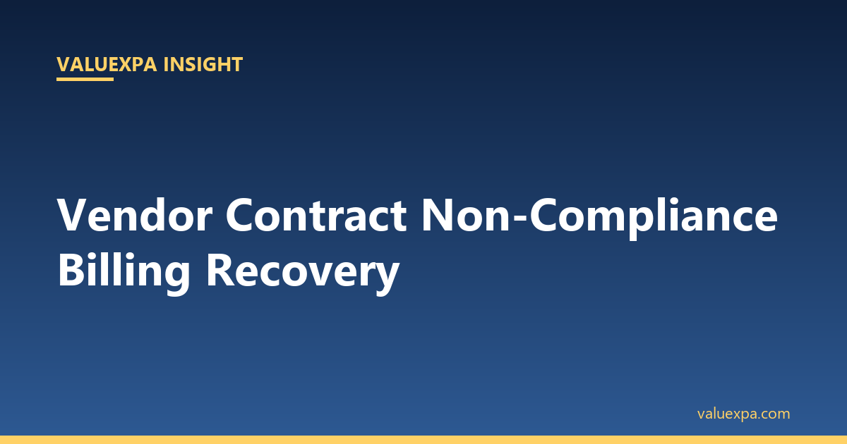 Vendor Contract Non-Compliance Billing Recovery: Recover Hidden Margin Leakage from Supplier Invoices (2026 Guide)